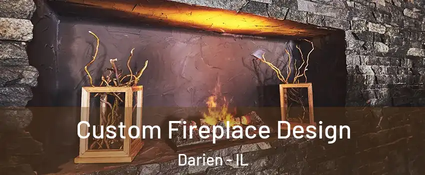  Custom Fireplace Design Darien - IL