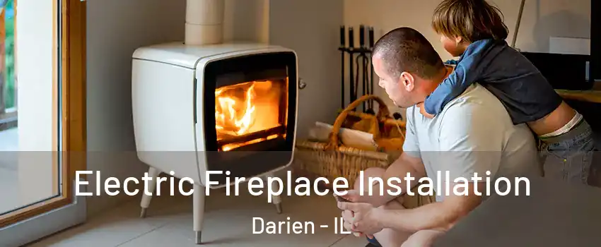  Electric Fireplace Installation Darien - IL