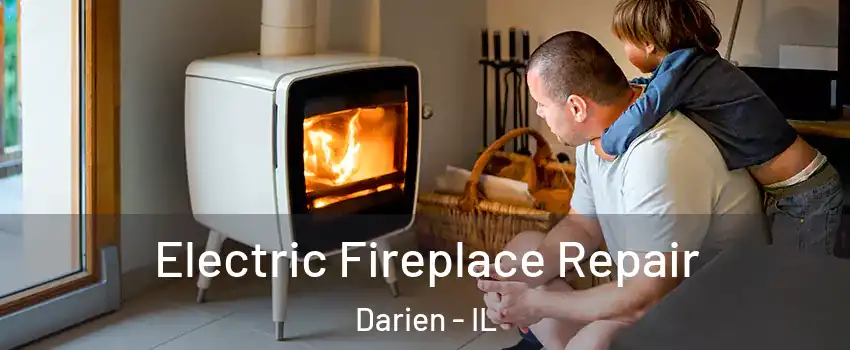  Electric Fireplace Repair Darien - IL