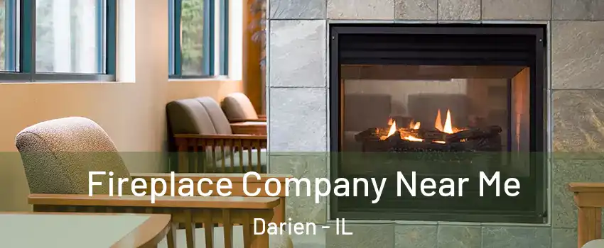  Fireplace Company Near Me Darien - IL