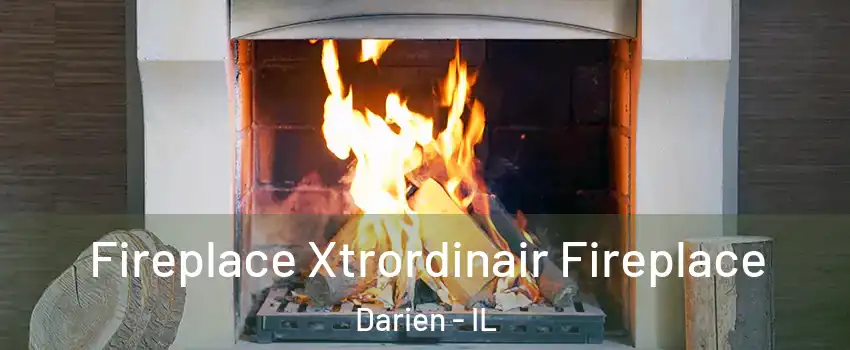  Fireplace Xtrordinair Fireplace Darien - IL