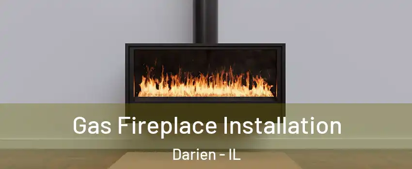  Gas Fireplace Installation Darien - IL