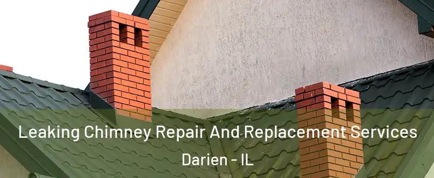  Leaking Chimney Repair And Replacement Services Darien - IL