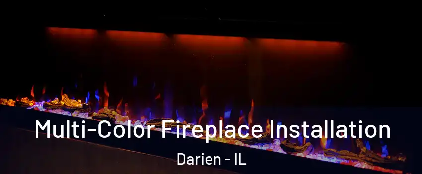  Multi-Color Fireplace Installation Darien - IL