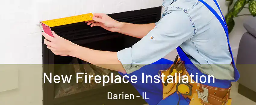  New Fireplace Installation Darien - IL