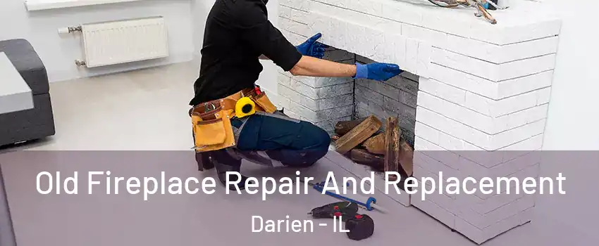  Old Fireplace Repair And Replacement Darien - IL