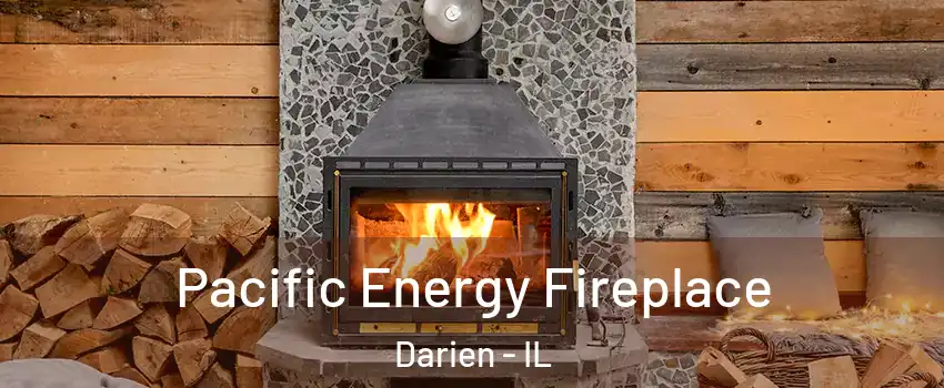  Pacific Energy Fireplace Darien - IL