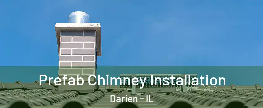  Prefab Chimney Installation Darien - IL