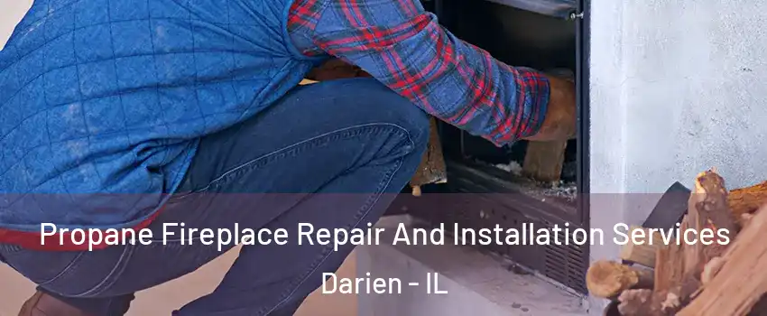  Propane Fireplace Repair And Installation Services Darien - IL