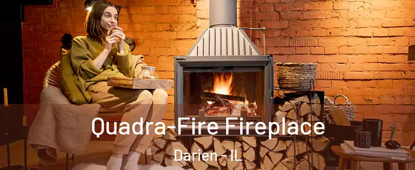  Quadra-Fire Fireplace Darien - IL