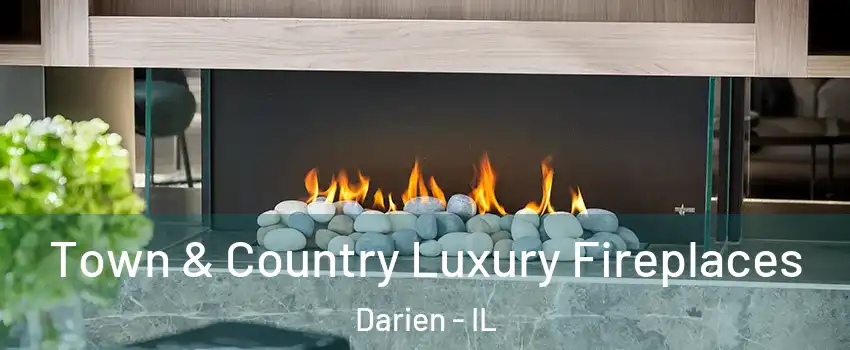  Town & Country Luxury Fireplaces Darien - IL