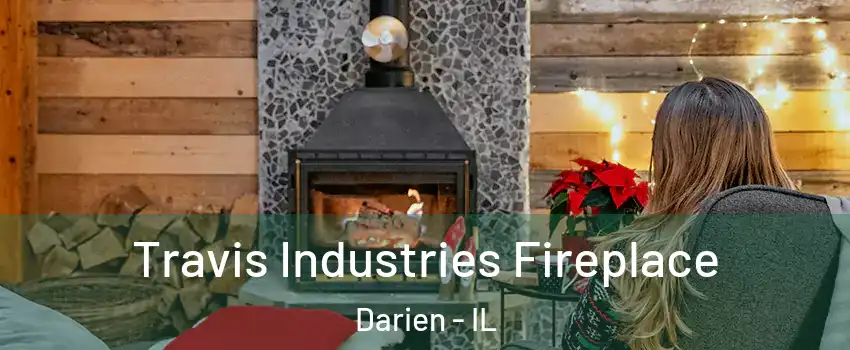  Travis Industries Fireplace Darien - IL